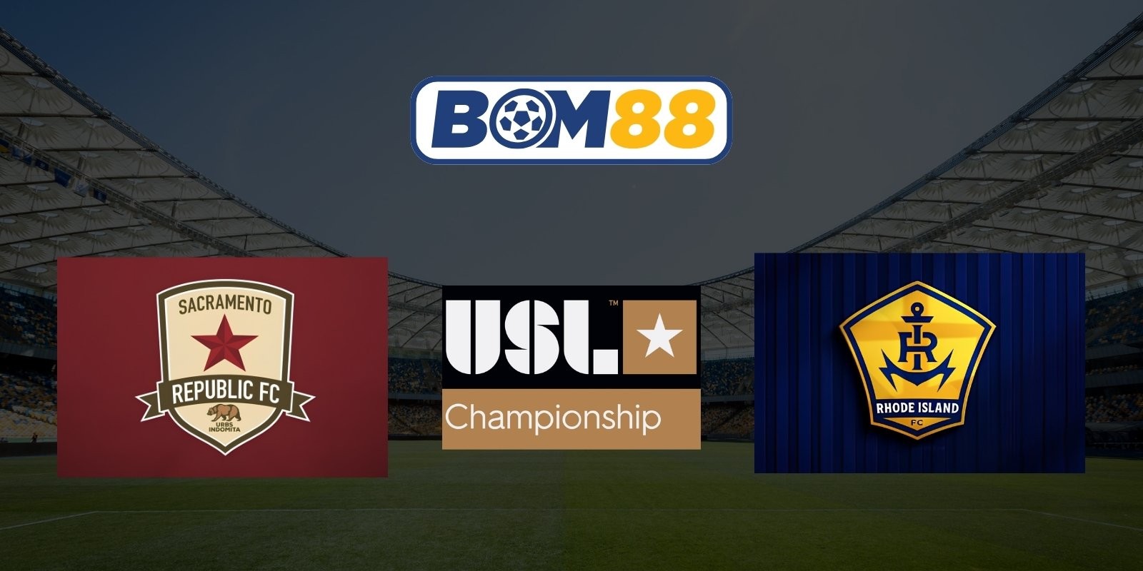 BOM88 Soi kèo Sacramento Republic vs Rhode Island FC 09h30 ngày 09/07/2026 - USL Championship